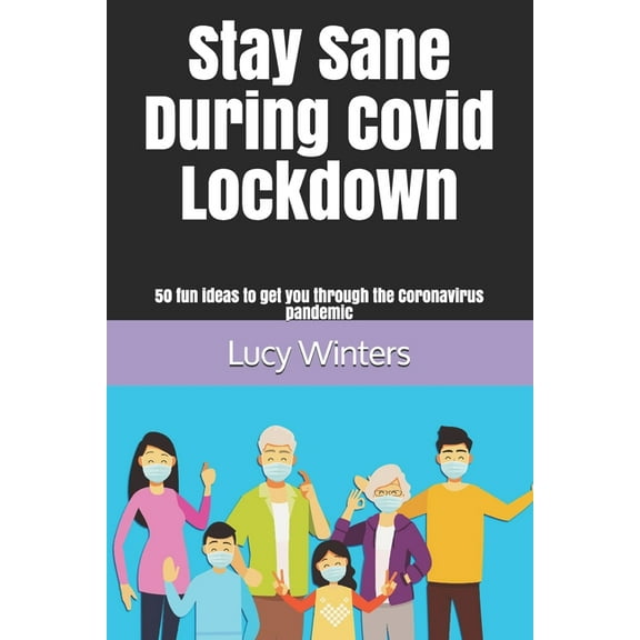 Stay Sane During Covid Lockdown : 50 fun ideas to get you through the Coronavirus pandemic (Paperback)