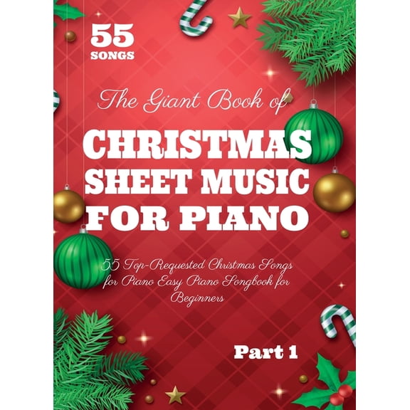 The Giant Book of Christmas Sheet Music For Piano: 55 Top-Requested Christmas Songs for Piano Easy Piano Songbook for Be, (Hardcover)