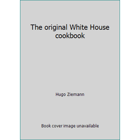 Pre-Owned The original White House cookbook (Hardcover) 0815964137 9780815964131