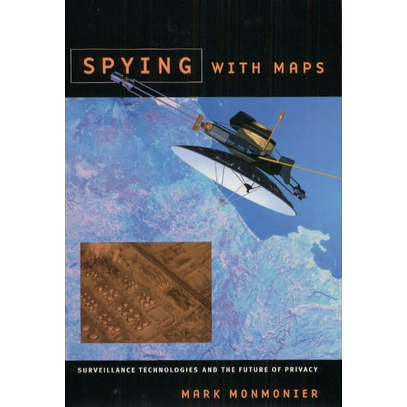 Spying with Maps : Surveillance Technologies and the Future of Privacy (Hardcover)