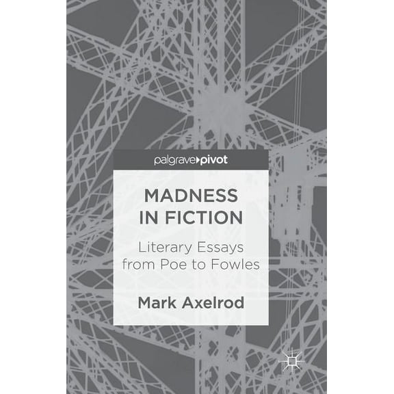Madness in Fiction: Literary Essays from Poe to Fowles, (Hardcover)