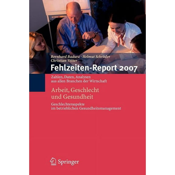 Fehlzeiten-Report Fehlzeiten-Report 2007: Arbeit, Geschlecht Und Gesundheit, Book 2007, (Paperback)