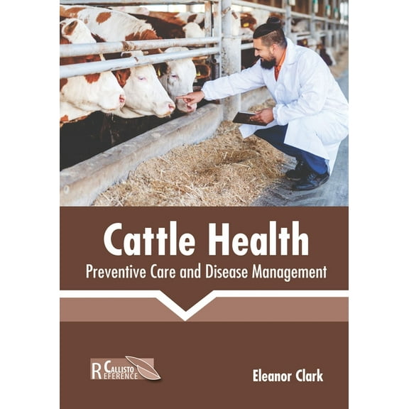Cattle Health: Preventive Care and Disease Management, (Hardcover)
