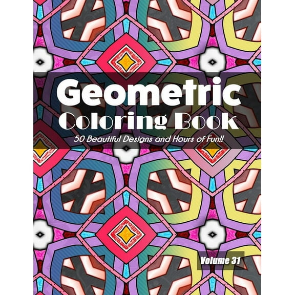 Geometric Coloring Book, Volume 31: 50 Beautiful Designs and Hours of Fun!! (Paperback)