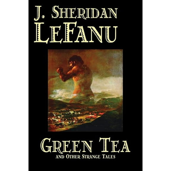 Green Tea and Other Strange Tales by J. Sheridan LeFanu, Fiction, Literary, Horror, Fantasy, (Paperback)