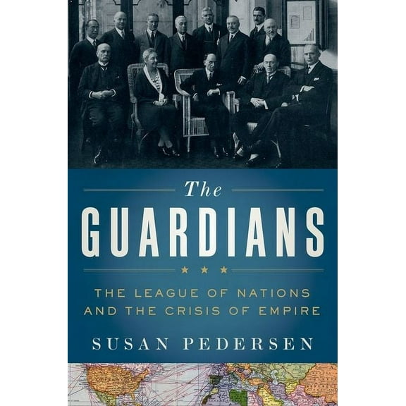 Guardians: The League of Nations and the Crisis of Empire, (Hardcover)