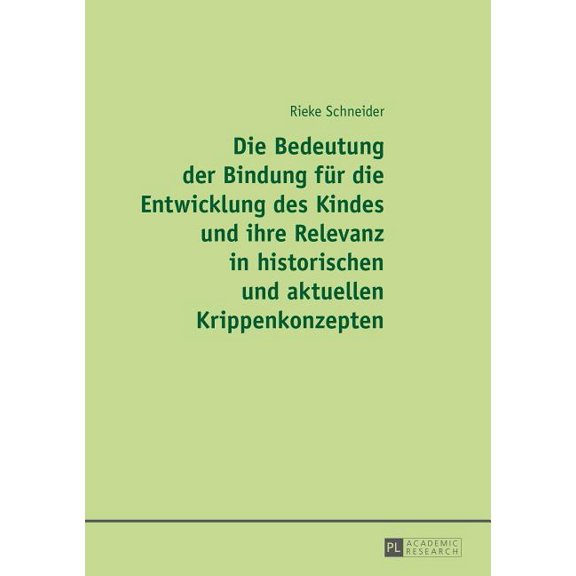 Die Bedeutung der Bindung fuer die Entwicklung des Kindes und ihre Relevanz in historischen und aktuellen Krippenkonzept, (Hardcover)