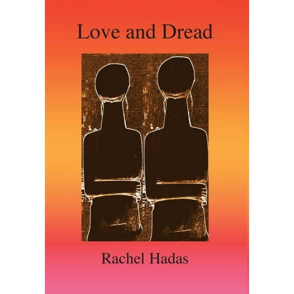 Love and Dread  Hardcover  Rachel Hadas