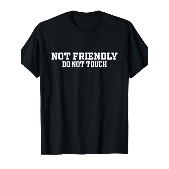 Not Friendly Do Not Touch Funny Saying Friend T-Shirt Funny Crew Neck Tee with Stylish Print Casual Travel Clothing for Fashion Enthusiasts Idea