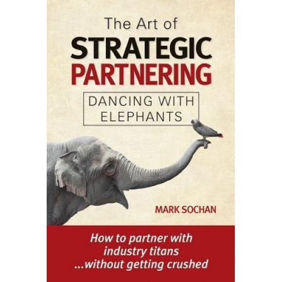 The Art of Strategic Partnering: Dancing with Elephants