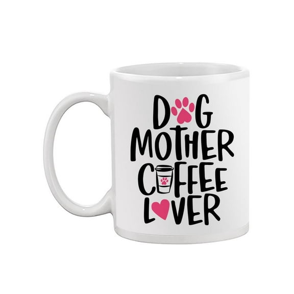 Dog Mother, Coffee Lover. Mug  -Image by Shutterstock,