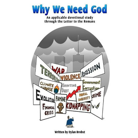 Why We Need God: An Applicable Devotional Study Through the Letter to the Romans (Paperback)