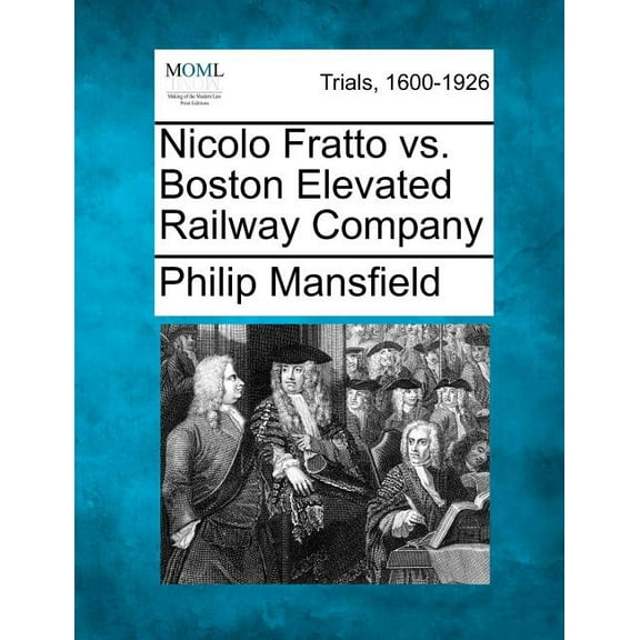 Nicolo Fratto vs. Boston Elevated Railway Company (Paperback)
