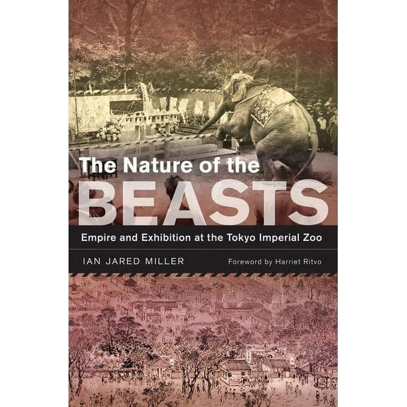 Asia: Local Studies / Global Themes The Nature of the Beasts: Empire and Exhibition at the Tokyo Imperial Zoo Volume 27, Book 27, (Paperback)