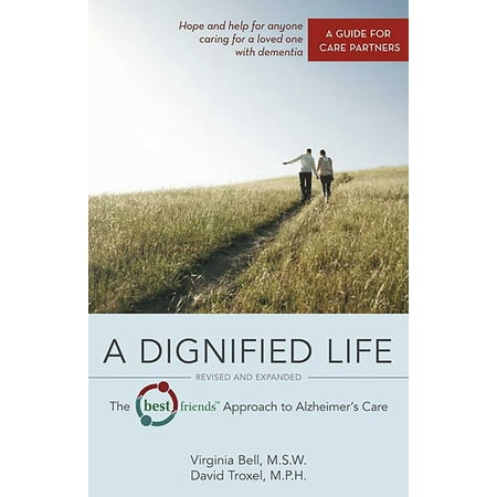 A Dignified Life : The Best Friends™ Approach to Alzheimer's Care:   A Guide for Care