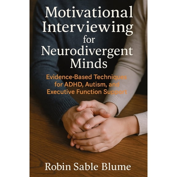 Motivational Interviewing for Neurodivergent Minds: Evidence-Based Techniques for ADHD, Autism, and Executive Function S, (Paperback)