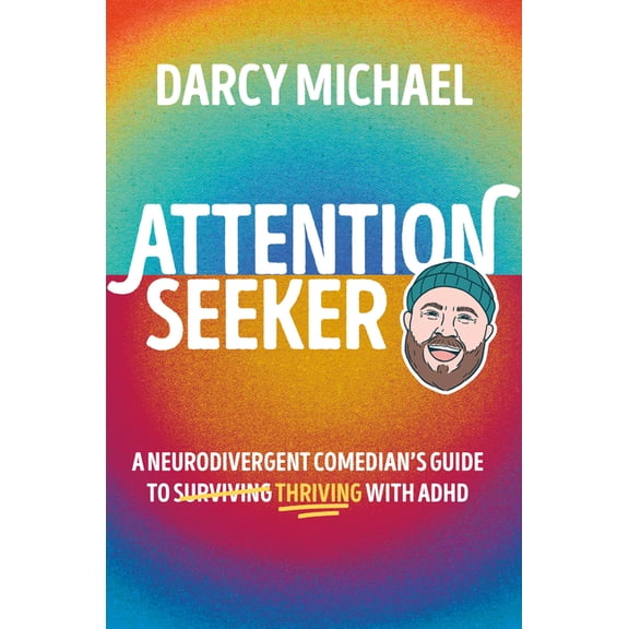 Attention Seeker: A Neurodivergent Comedian's Guide to Thriving with ADHD, (Hardcover)