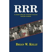 R.R.R. : A Unique Plan for Economic Recovery and Job Creation! (Paperback)