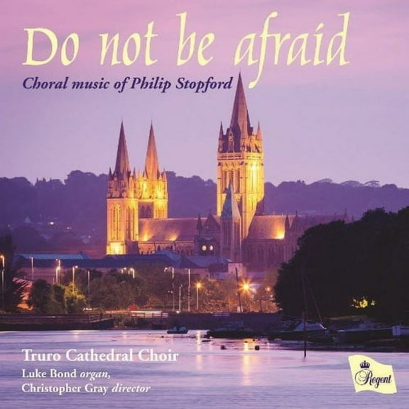 Truro Cathedral Choir - Do Not Be Afraid: Choral Music of Philip Stopford [CD]