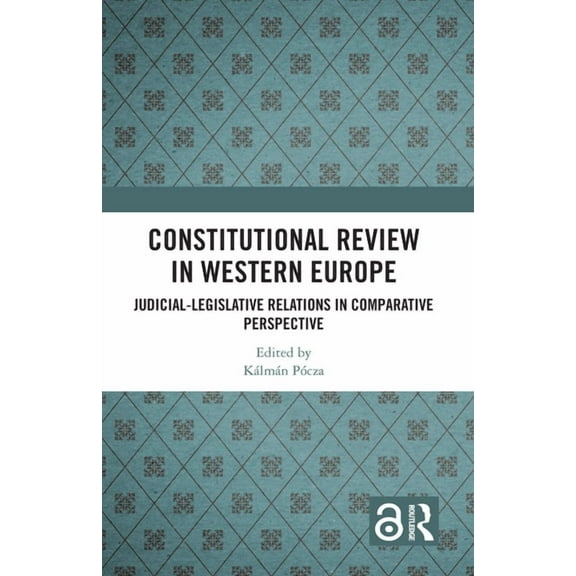Constitutional Review in Western Europe: Judicial-Legislative Relations in Comparative Perspective, (Hardcover)