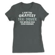 Funny Taxi Driver T-Shirt - I'm the Okayest!