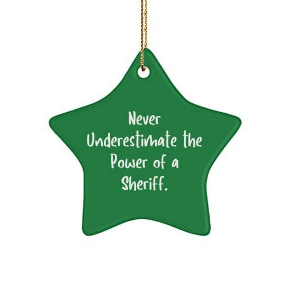 Brilliant Sheriff Gifts, Never Underestimate The Power of a Sheriff., Christmas Star Ornament for Sheriff