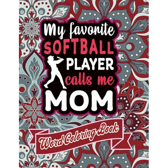 My Favorite Softball Player Calls Me Mom: word coloring book: Mothers day Word Coloring Book for Good Vibes, 8.5" X11" 101 Pages, 49 Beautiful Unique Designs (Paperback)