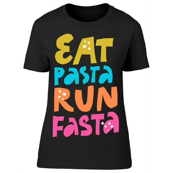 Eat Pasta Run Fasta Graphic T-Shirt Women -Image by Shutterstock, Female Medium