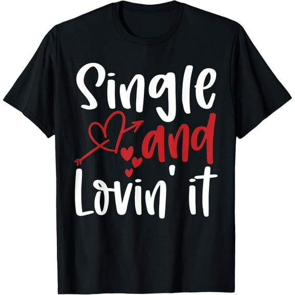 Single And Loving It Funny Valentines Day T-Shirt