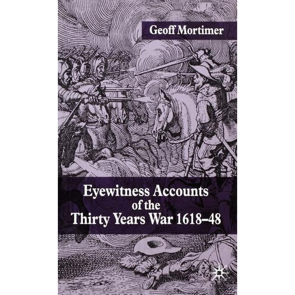 Eyewitness Accounts of the Thirty Years War 1618-48, (Hardcover)