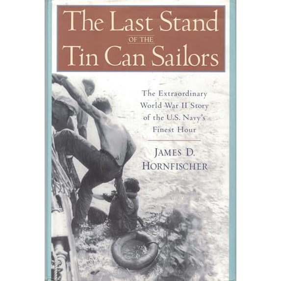 Pre-Owned The Last Stand of the Tin Can Sailors: The Extraordinary World War II Story of the U.S. Navy's (Hardcover) by James D Hornfischer