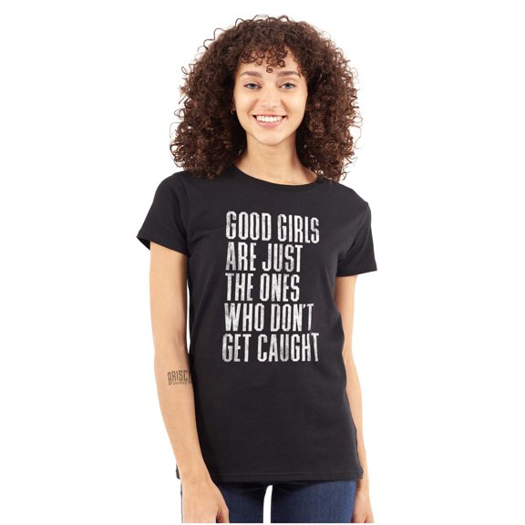 Good Girls Don't Get Caught Attitude Womens Fitted Plus Size Graphic Tee Brisco Brands 2X