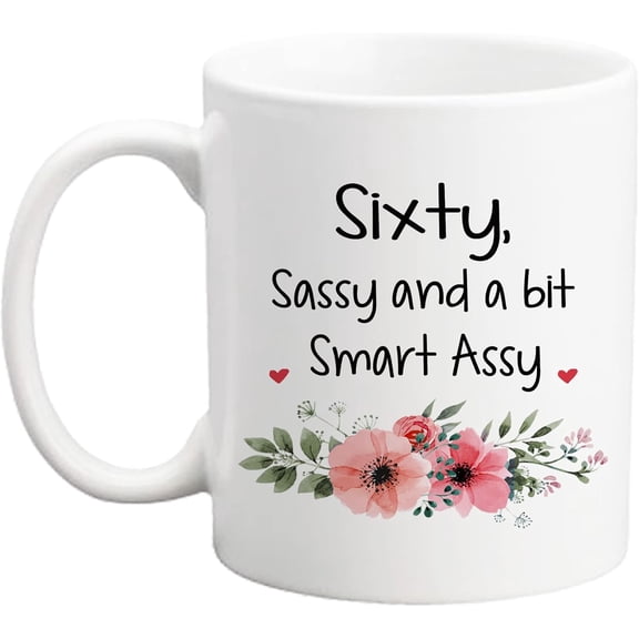 60 Birthday Gifts for Women - Sixty Sassy And A Bit Smart Assy Mug - 11 oz Coffee Mug 60th Birthday Mug 60th Gift Ideas to Wife, Grandma, Boss, Girlfriend, Teacher, Mom, Daughter, Sister, Friend
