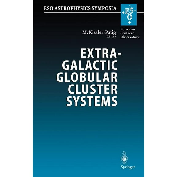 Eso Astrophysics Symposia Extragalactic Globular Cluster Systems: Proceedings of the Eso Workshop Held in Garching, 27-30 August 2002, (Hardcover)