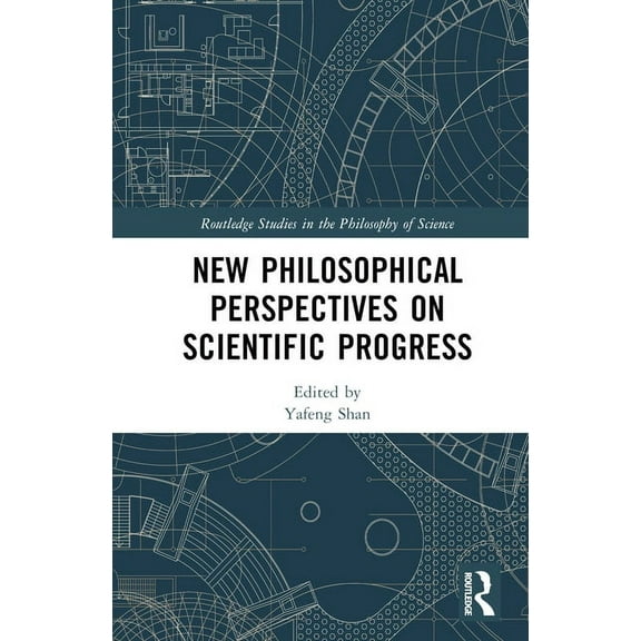 Routledge Studies in the Philosophy of S New Philosophical Perspectives on Scientific Progress, (Hardcover)
