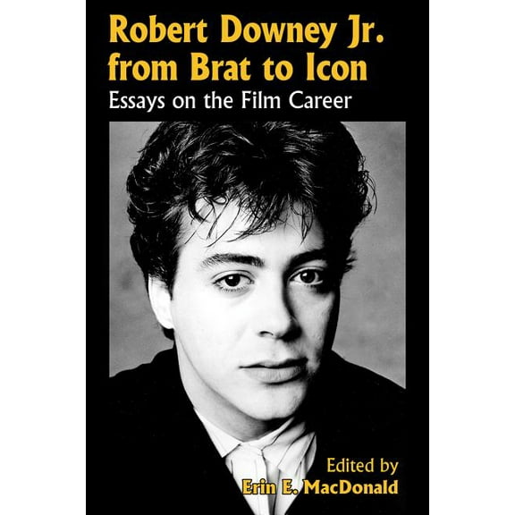 Robert Downey, Jr. from Brat to Icon: Essays on the Film Career, (Paperback)