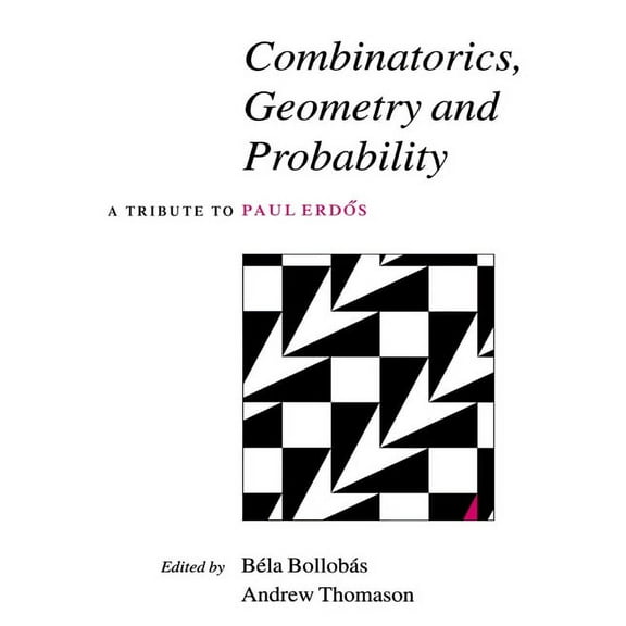 Combinatorics, Geometry and Probability: A Tribute to Paul Erdos, (Paperback)
