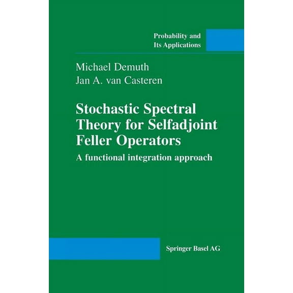 Probability and Its Applications (Duplic Stochastic Spectral Theory for Selfadjoint Feller Operators: A Functional Integration Approach, (Paperback)