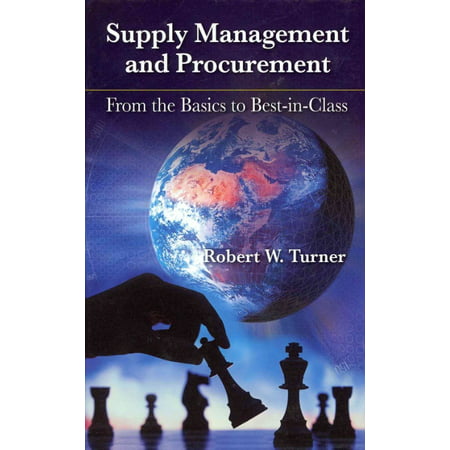 Supply Management and Procurement : From the Basics to (Best In Class Procurement Organizations)