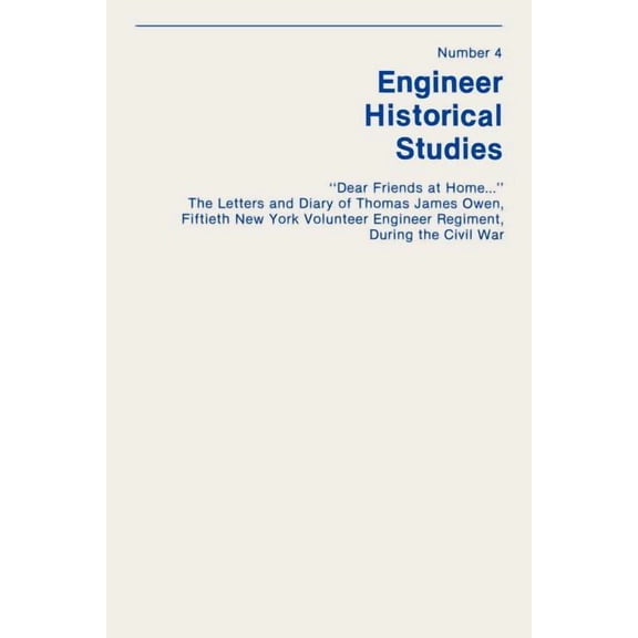 "Dear Friends at Home..." The Letters and Diary of Thomas James Owen, Fiftieth New York Volunteer Engineer Regiment During the Civil War (Paperback)