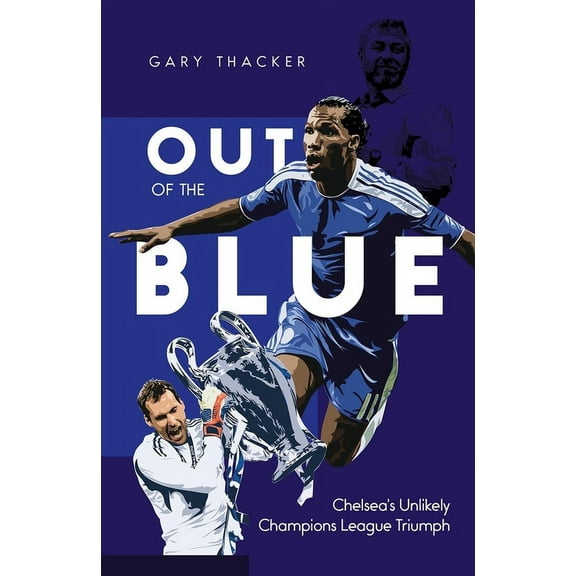 Out of the Blue : Chelsea's Unlikely Champions League Triumph (Hardcover)