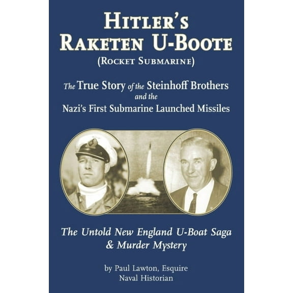 Hitler's Raketen U-Boote (Rocket Submarines), the True Story of the Steinhoff Brothers and the Nazi (Paperback) by Paul M Lawton Esq
