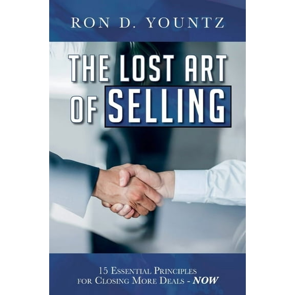The Lost Art of Selling: 15 Essential Principles for Closing More Deals-NOW, (Paperback)