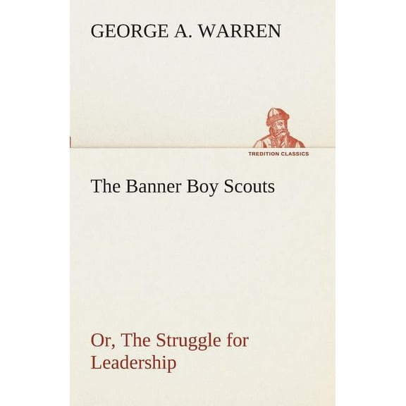 The Banner Boy Scouts Or, The Struggle for Leadership (Paperback)