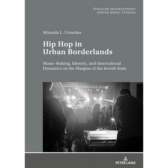 Jüdische Musikstudien. Jewish Music Studies: Hip Hop in Urban Borderlands: Music-Making, Identity, and Intercultural Dynamics on the Margins of the Jewish State (Hardcover)