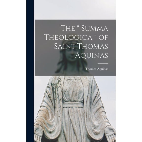The " Summa Theologica " of Saint Thomas Aquinas (Hardcover)