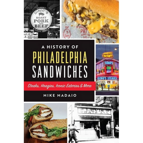 American Palate A History of Philadelphia Sandwiches: Steaks, Hoagies, Iconic Eateries & More, (Paperback)