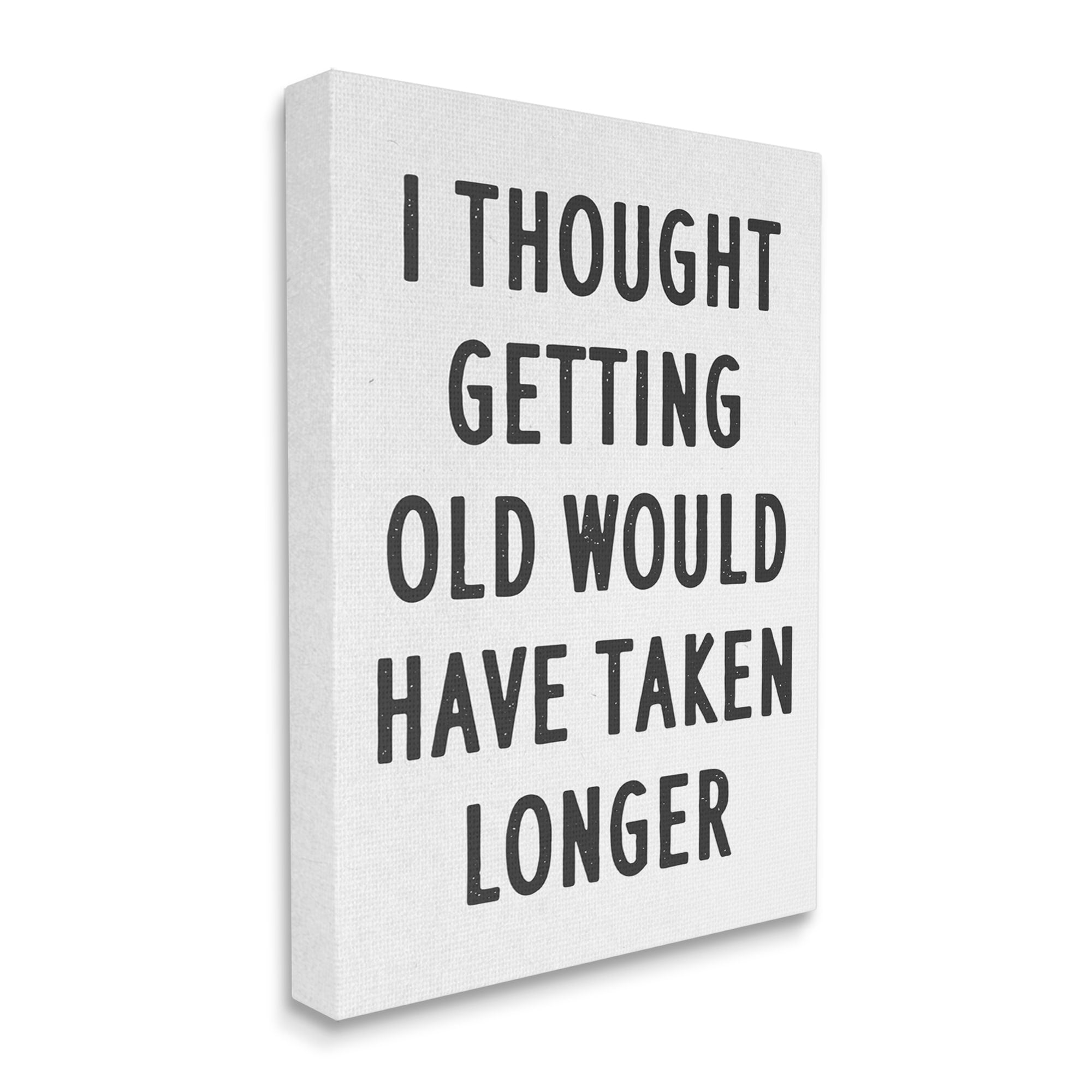 Stupell Industries Getting Old Taking Longer Funny Typography Painting Gallery Wrapped Canvas Print Wall Art