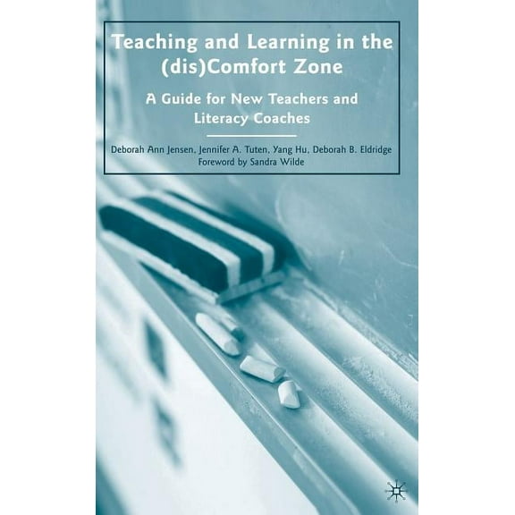 Teaching and Learning in the (dis)Comfort Zone: A Guide for New Teachers and Literacy Coaches, (Hardcover)