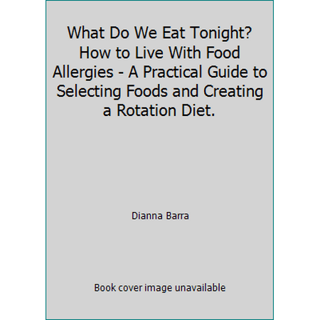 What Do We Eat Tonight? How to Live with Food Allergies : A Practical Guide to Selecting Foods and Creating a Rotation Diet, Used [Paperback]